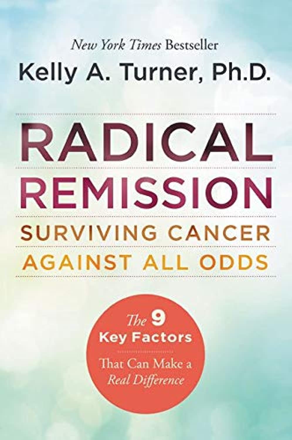 Radical Remission: Surviving Cancer Against All Odds – Uncovering the Nine K…