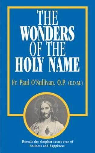 The Wonders of the Holy Name – Paperback By O’Sullivan O.P., Paul – GOOD