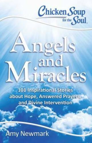 Chicken Soup for the Soul: Angels and Miracles: 101 Inspirational Stories – GOOD
