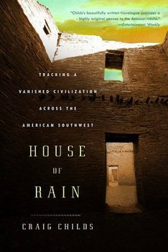 House of Rain: Tracking a Vanished Civilization Across the American So – GOOD