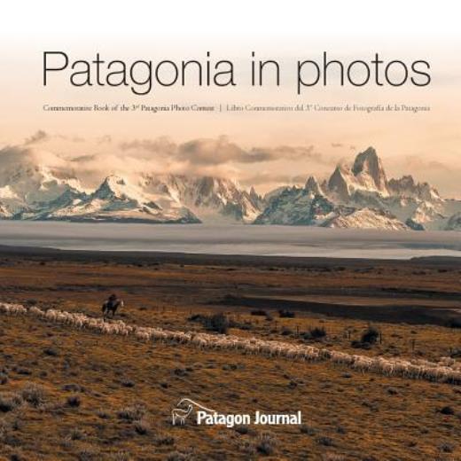 Patagonia In Photos: Commemorative Book Of The Third Patagonia Photo Contes…