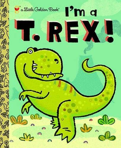 I’m a T. Rex! (Little Golden Book) – Hardcover By Shealy, Dennis – GOOD