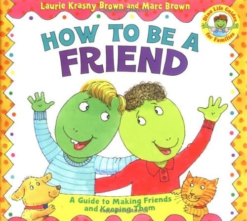 How to Be a Friend (Dino Tales: Life Guides for Families) by Krasny Brown, Lauri