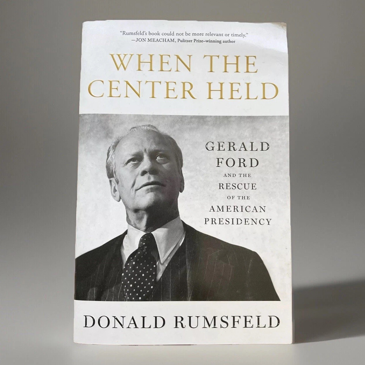 When the Center Held: Gerald Ford and the Rescue of the American Presidency