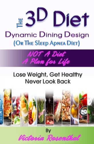 THE 3D DIET: DYNAMIC DINING DESIGN (OR THE SLEEP APNEA By Victoria Rosenthal NEW