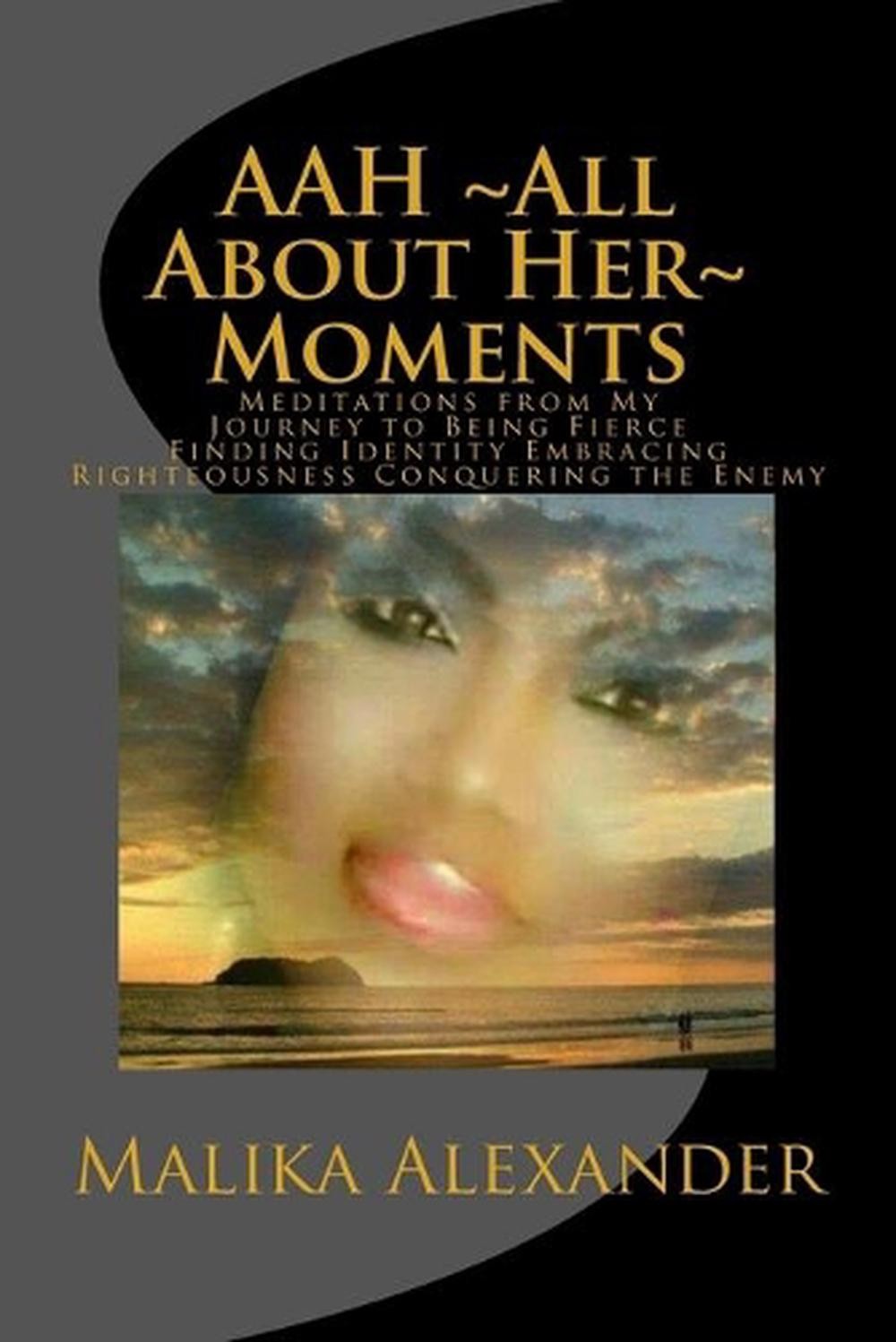 AAH All About Her Moments: Meditations from My Journey to Being Fierce Finding I