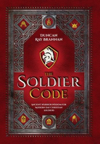 The Soldier Code: Ancient Warrior Wisdom for – 9781737885818, hardcover, Brannan