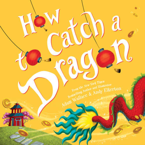How to Catch a Dragon – Hardcover By Wallace, Adam – VERY GOOD