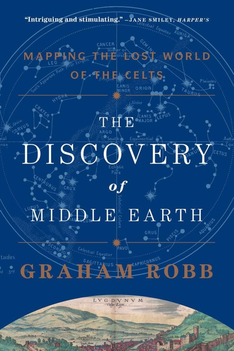 The Discovery of Middle Earth: Mapping the Lost World of the Celts by Robb