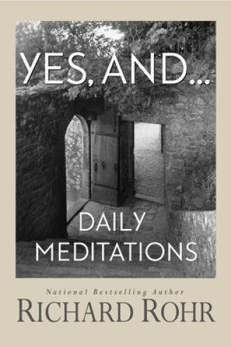 Yes, and…: Daily Meditations – Paperback By Rohr O.F.M., Richard – VERY GOOD
