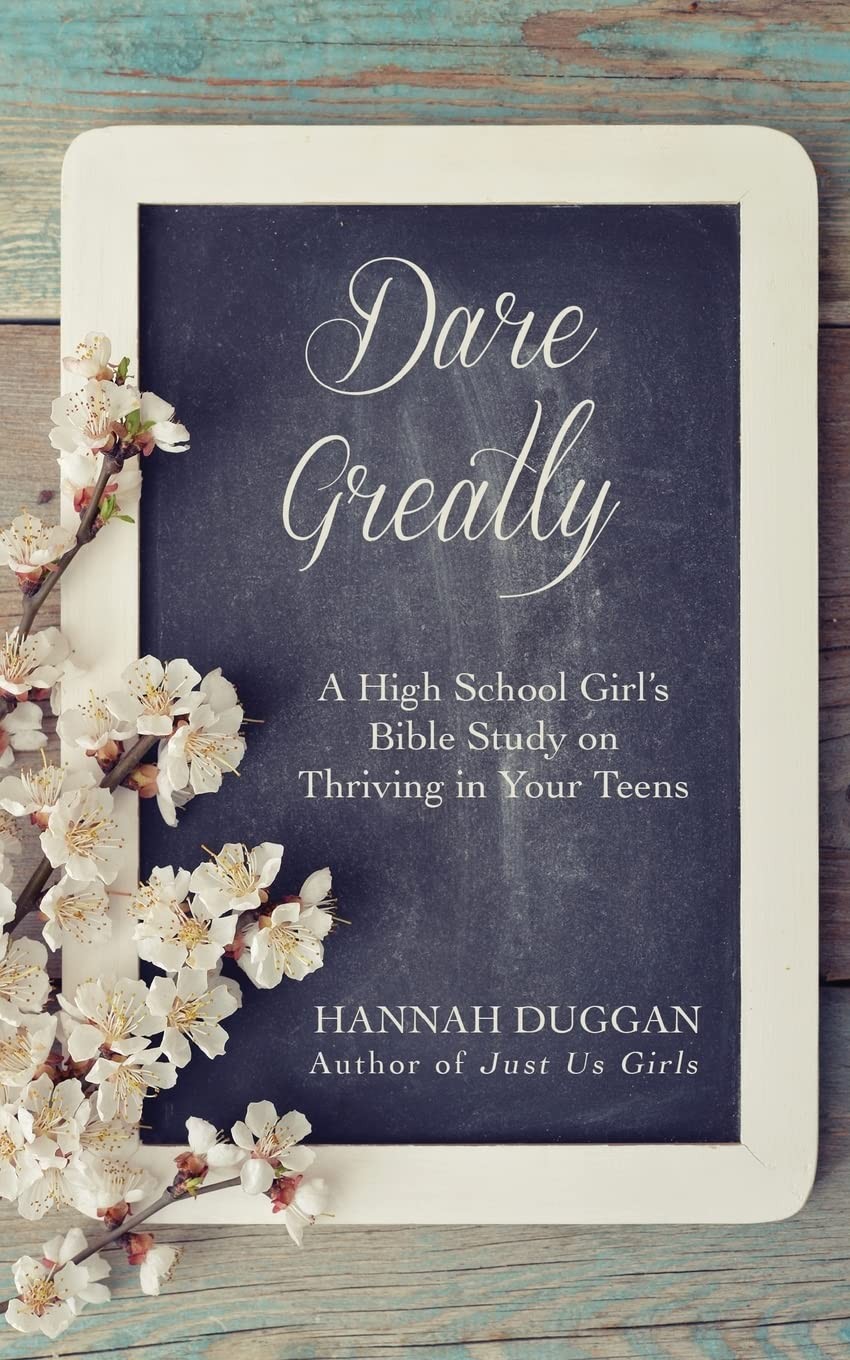 Dare Greatly: A High School Girl’s Bible Study on Thriving in Your Teens