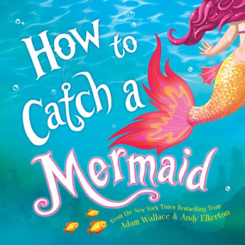 How to Catch a Mermaid – Hardcover By Wallace, Adam – GOOD
