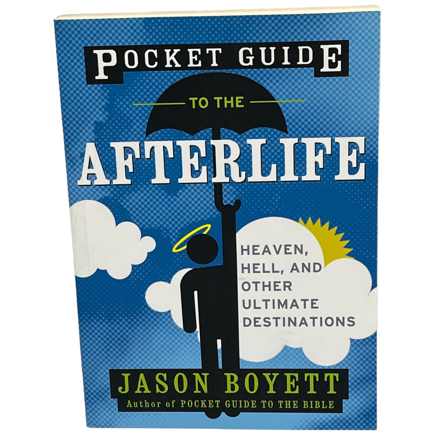 Pocket Guide to the Afterlife Heaven Hell and Other Ultimate Destinations PB