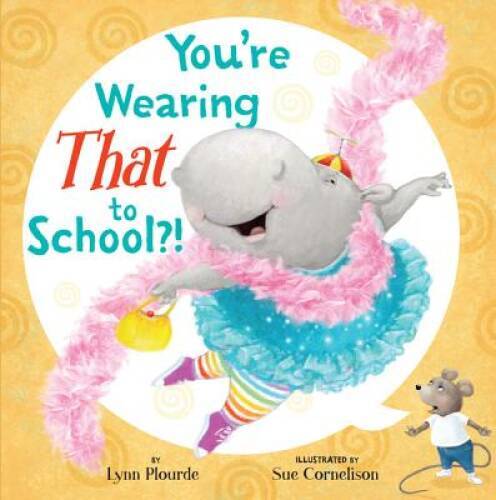 You’re Wearing THAT to School?! – Hardcover By Plourde, Lynn – GOOD
