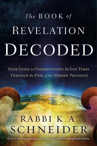 Book of Revelation Decoded : Your Guide to Understanding the End Times Throug…