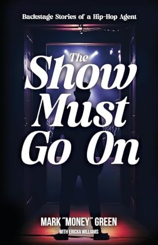 The Show Must Go On: Backstage Stories of a Hip-Hop Agent, Green, Mark, New Book