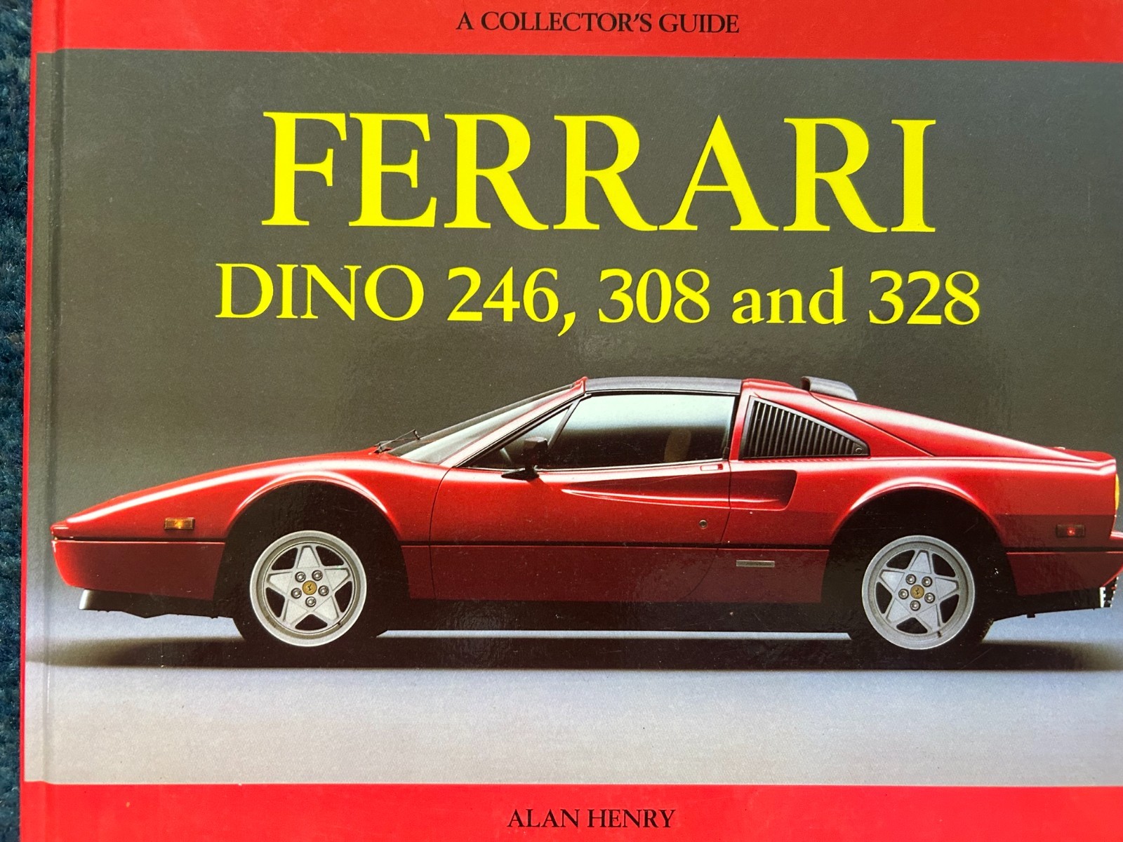 FERRARI DINO 246,308 AND 328: A COLLECTOR’S GUIDE By Alan Henry