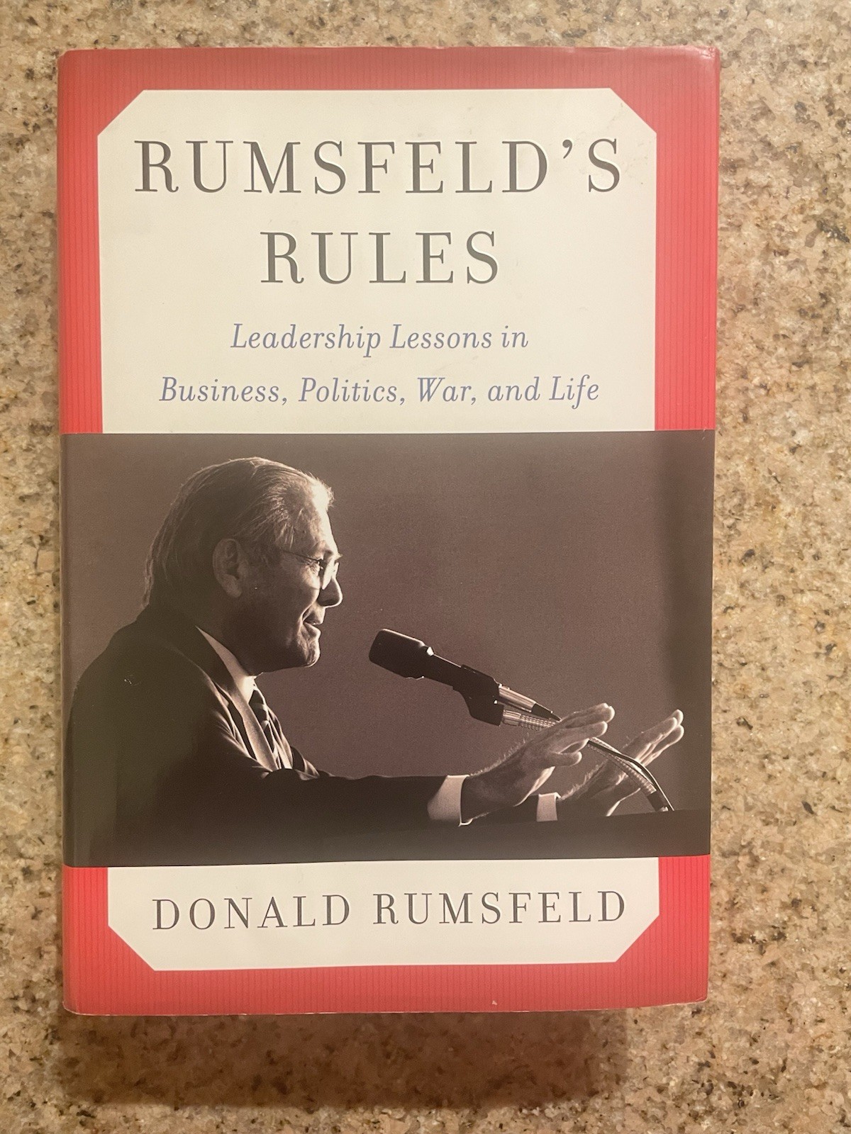 Rumsfeld’s Rule: Leadership Lessons in Business, Politics, War, and Life (2013)