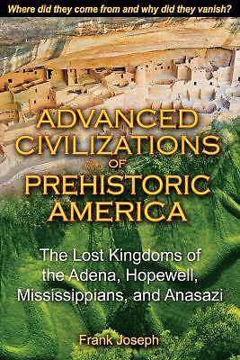 Advanced Civilizations of Prehistoric America: The Lost Kingdoms of the Adena,